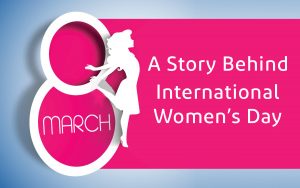 A Story behind International Women’s Day